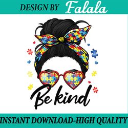 autism be kind autism awareness for autism mom png, autism puzzle png,messy bun be kind , easter png, digital download