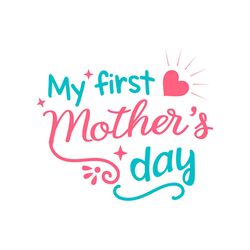 My First Mothers Day Heart SVG PNG, Mothers Day SVG