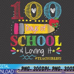 100th days of school & loving it teacher life kids child png, digital download