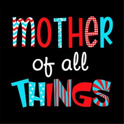 mother of all things svg png, mothers day sayings svg