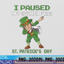 i paused my game for st patricks day dabbing leprechaun png, digital download