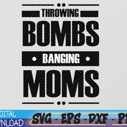 throwing bombs and banging moms, throwing bombs banging moms svg, eps, png, dxf, digital download