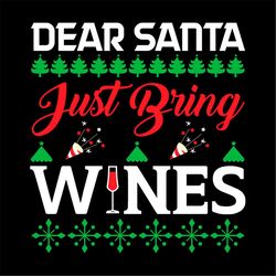 Dear Santa just bring wines SVG PNG, wines SVG, snow SVG