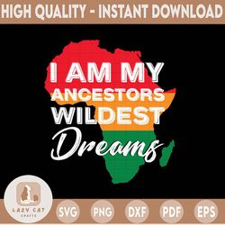i am my ancestors wildest dreams svg, black by svg, american black history month black girl magic svg png eps instant do