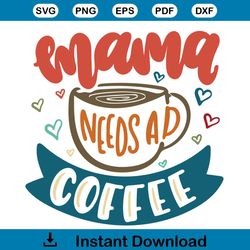mama needs a coffee svg png mother's day svg cutting files