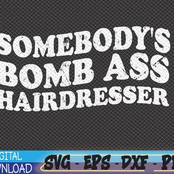 vintage somebody's bomb ass hairdresser svg, eps, png, dxf, digital download