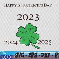happy st patricks day shamrock 2023 2024 2025 svg, eps, png, dxf, digital download