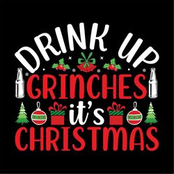 drink up grinches it's christmas svg png, christmas gift svg
