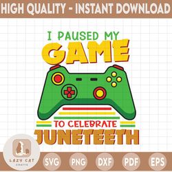 juneteenth day gamer svg, i paused my game to celebrate juneteeth svg, juneteenth celebrating 1865 png, boys kid png, bl