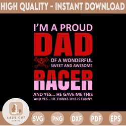i'm a proud dad of a wonderful sweet and awesome racer svg cut file for cricut, silhouette cameo, template for cutting,
