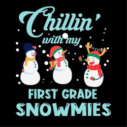 Chilling With My First Grade Snowmies SVG PNG