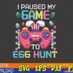 i paused my game to egg hunt easter funny gamer boys kids svg, eps, png, dxf, digital download