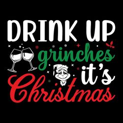 Drink Up Grinches It's Christmas SVG PNG, Drink Up Grinches SVG