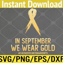 childhood cancer awareness month in september we wear gold svg, eps, png, dxf, digital download