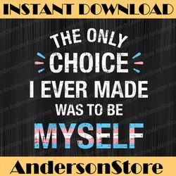 only choice be myself for transgender lgbt pride lgbt month png sublimation design