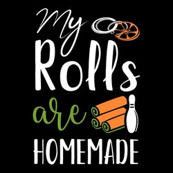 My rolls are homemade SVG PNG, rolls SVG, homemade SVG