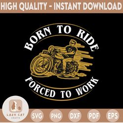 born to ride forced to work motocross dxf, pdf, png and svg for cricut and silhouette, digital download for vinyl cuttin