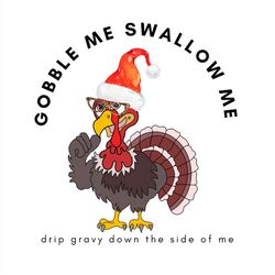 Gobble me swallow me drip gravy down the side of me SVG PNG
