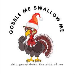 gobble me swallow me drip gravy down the side of me svg png