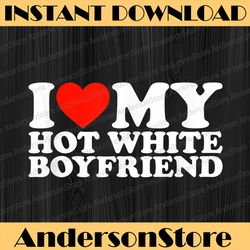 I Love My Hot Boyfriend I Love My Hot White Boyfriend LGBT Month PNG Sublimation Design