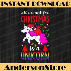 LGBT Unicorn Christmas All I Want For Christmas Is A Unicorn LGBT Month PNG Sublimation Design