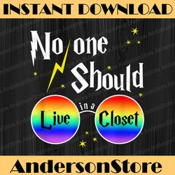 No One Should Live In A Closet LGBT Gay Ally Queer Pride LGBT Month PNG Sublimation Design