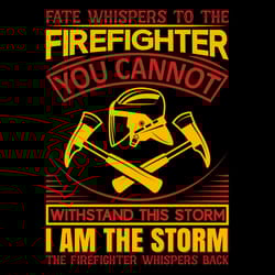 firefighter you can not with stand this storm i am the storm svg png