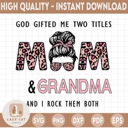 god gifted me two titles mom and grandma and i rock them both png, leopard bandana,woman with glasses png sublimation,di