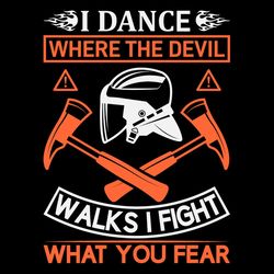 i dance where the devil walks i fight what you fear svg png