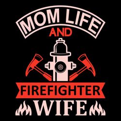 mom life and firefighter wife svg, i am a mom and firefighter wife svg png