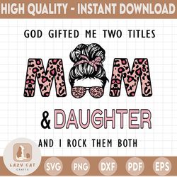 god gifted me two titles mom and daughter PNG , Mother's Day PNG, daughter leopard Sublimation, File For Print