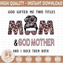 god gifted me two titles mom and god mother and i rock them both png, leopard bandana,woman with glasses png sublimation