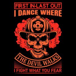 first inlast out i dance where the devil walks i fight what you fear svg png