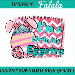 i'm a little bit eggstra png, happy easter day png, bunny, little bit eggstra png, easter png, digital download