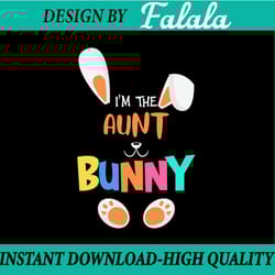 i'm aunt bunny svg png, aunt sublimation, cute bunny, happy easter day, easter png, digital download