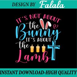 it's about the lamb svg, christian svg, jesus svg, religious easter svg, easter png, digital download