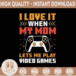 I Love It when My Mom Video Games SVG, SVG Design Funny Sarcastic gift, Game svg files for cricut, Gamer svg files, cutt
