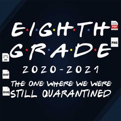 where we were still quarantine, eight grade, quarantine, quarantine svg, online class, teaching online, back to school,