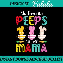 my favorite peeps call me mama svg, easter peeps rabbits easter eggs, easter png, digital download