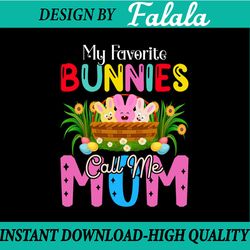 easter my favorite bunnies call me mom png, sublimation download design, png , easter png, digital download
