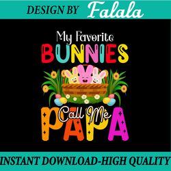 my favorite bunnies call me papa, png, sublimation, easter papa png, easter png, digital download