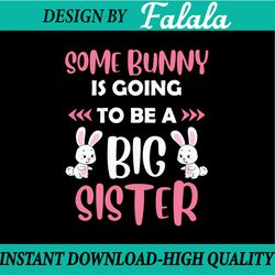 some bunny is going to be a big sister svg, easter sister svg, big sister easter, easter png, digital download