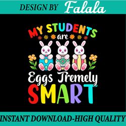 teacher my students are eggs tremely smart svg png, happy easter day png, easter png, digital download