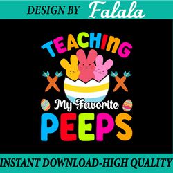 teaching my favorite peeps svg png, teacher easter day, easter eggs, easter png, digital download
