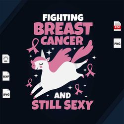 fighting breast cancer and still sexy, breast cancer svg, breast cancer gift, unicorn, unicorn svg, magical unicorn, bre