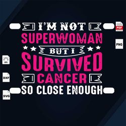 im not superwoman, i survived cancer so close enough, breast cancer svg, cancer awareness, black girl svg, cancer ribbon