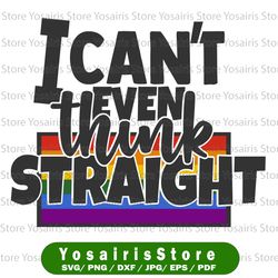i can't even think straight svg cut file | commercial use | printable vector clip art | lgbt pride print | gay svg