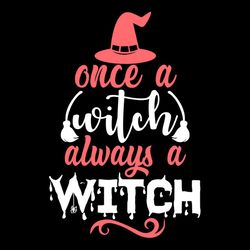 once a witch always a witch halloween witch hat svg png