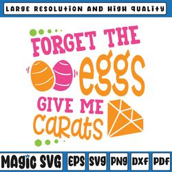 forget the eggs give me carats svg, easter svg, happy easter svg, easter bunny, digital download
