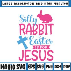 easter svg, silly rabbit easter is for jesus svg, christian svg, cross svg, girls easter, easter bunny, digital download